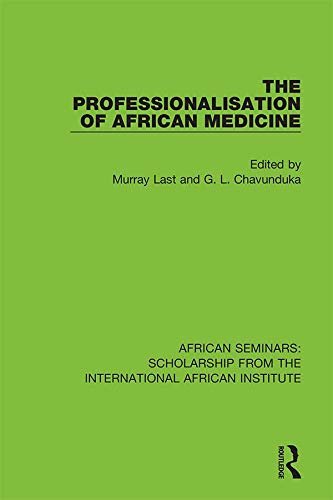The Professionalisation of African Medicine (African Seminars: Scholarship from the International African Institute) (English Edition)