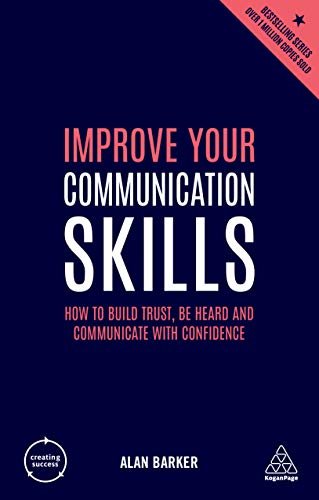 Improve Your Communication Skills: How to Build Trust, Be Heard and Communicate with Confidence (Creating Success) (English Edition)