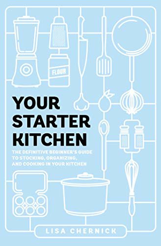 Your Starter Kitchen: The Definitive Beginner's Guide to Stocking, Organizing, and Cooking in Your Kitchen (English Edition)