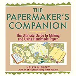 The Papermaker's Companion: The Ultimate Guide to Making and Using Handmade Paper (English Edition)