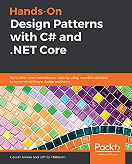 Hands-On Design Patterns with C# and .NET Core: Write clean and maintainable code by using reusable solutions to common software design problems (English Edition)