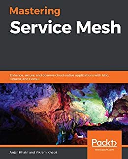 Mastering Service Mesh: Enhance, secure, and observe cloud-native applications with Istio, Linkerd, and Consul (English Edition)