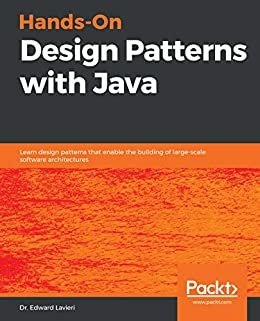 Hands-On Design Patterns with Java: Learn design patterns that enable the building of large-scale software architectures (English Edition)