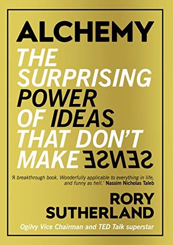 Alchemy: The Surprising Power of Ideas That Don't Make Sense (English Edition)