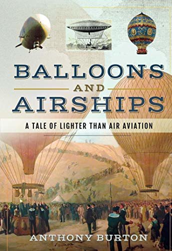 Balloons and Airships: A Tale of Lighter Than Air Aviation (English Edition)
