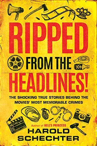 Ripped from the Headlines!: The Shocking True Stories Behind the Movies' Most Memorable Crimes (English Edition)