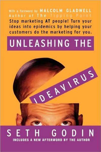 Unleashing the Ideavirus: Stop Marketing AT People! Turn Your Ideas into Epidemics by Helping Your Customers Do the Marketing Thing for You. (English Edition)