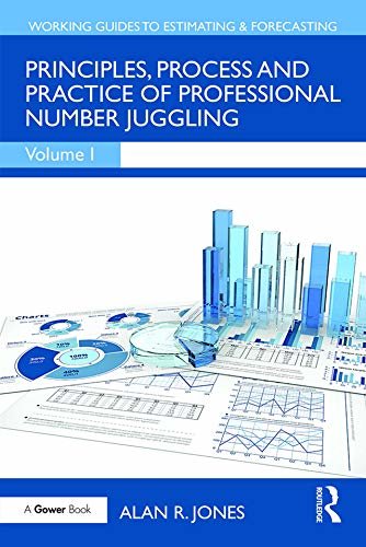 Principles, Process and Practice of Professional Number Juggling (Working Guides to Estimating & Forecasting Book 1) (English Edition)