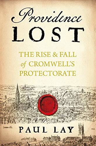 Providence Lost: The Rise and Fall of Cromwell's Protectorate (English Edition)