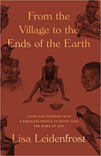 From the Village to the Endds of the Earth: Living and Working with a Bibleless People to Bring them the Word of the Word of the God