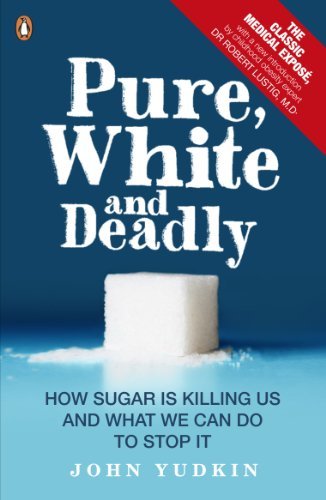 Pure, White and Deadly: How Sugar Is Killing Us and What We Can Do to Stop It (English Edition)