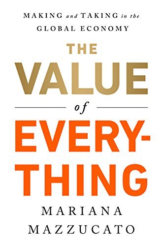 The Value of Everything: Making and Taking in the Global Economy (English Edition)