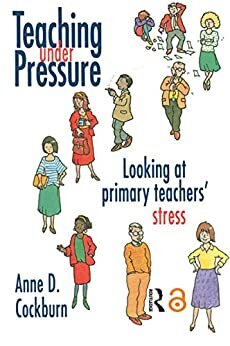 Teaching Under Pressure: Looking At Primary Teachers' Stress (English Edition)