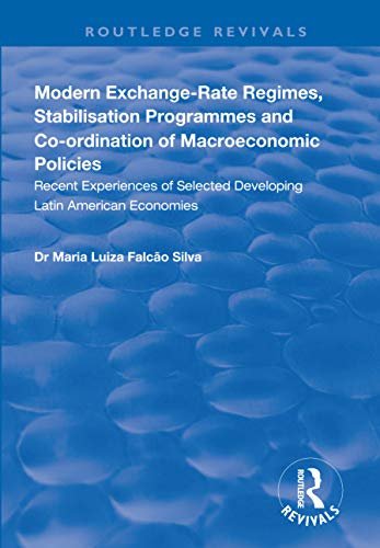 Modern Exchange-rate Regimes, Stabilisation Programmes and Co-ordination of Macroeconomic Policies: Recent Experiences of Selected Developing Latin American ... (Routledge Revivals) (English Edition)