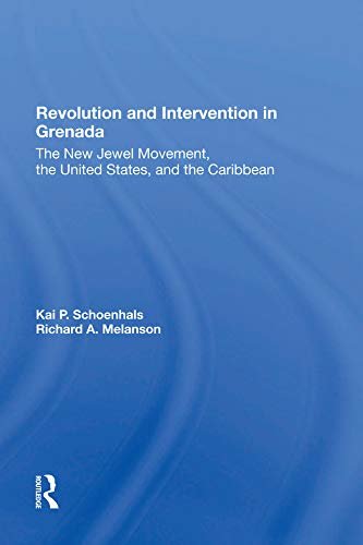 Revolution And Intervention In Grenada: The New Jewel Movement, The United States, And The Caribbean (English Edition)