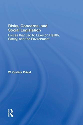 Risks, Concerns, And Social Legislation: Forces That Led To Laws On Health, Safety, And The Environment (English Edition)