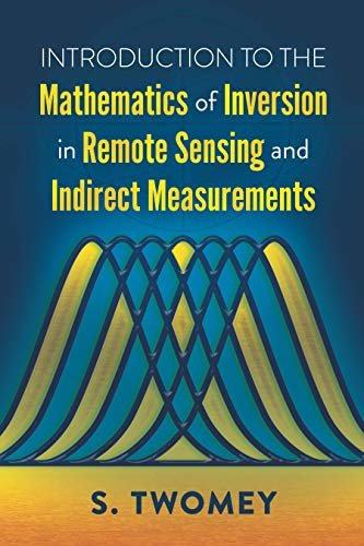 Introduction to the Mathematics of Inversion in Remote Sensing and Indirect Measurements (English Edition)