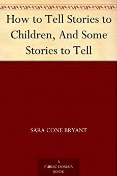 How to Tell Stories to Children, And Some Stories to Tell (English Edition)