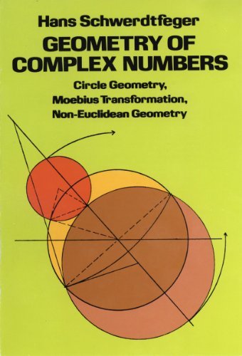 Geometry of Complex Numbers: Circle Geometry, Moebius Transformation, Non-Euclidean Geometry (Dover Books on Mathematics) (English Edition)