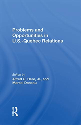 Problems And Opportunities In U.S. – Quebec Relations (English Edition)