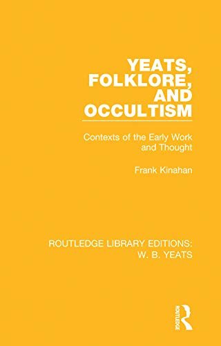 Yeats, Folklore and Occultism: Contexts of the Early Work and Thought (Routledge Library Editions: W. B. Yeats Book 4) (English Edition)
