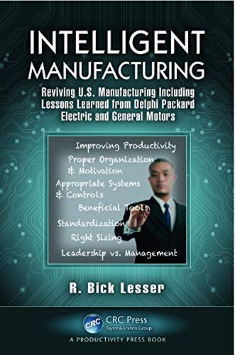 Intelligent Manufacturing: Reviving U.S. Manufacturing Including Lessons Learned from Delphi Packard Electric and General Motors (English Edition)