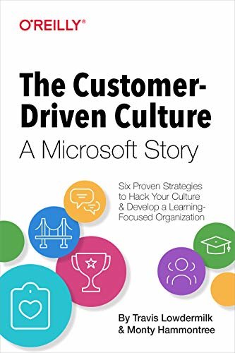 The Customer-Driven Culture: A Microsoft Story: Six Proven Strategies to Hack Your Culture and Develop a Learning-Focused Organization (English Edition)