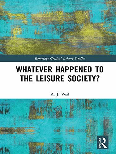 Whatever Happened to the Leisure Society? (Routledge Critical Leisure Studies) (English Edition)