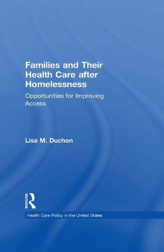 Families and Their Health Care after Homelessness: Opportunities for Improving Access (Health Care Policy in the United States) (English Edition)