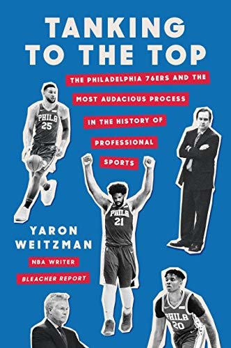 Tanking to the Top: The Philadelphia 76ers and the Most Audacious Process in the History of Professional Sports (English Edition)