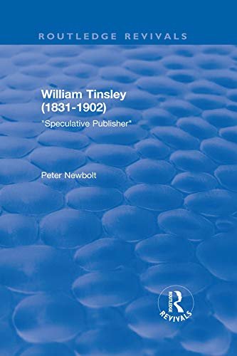 William Tinsley (1831-1902): Speculative Publisher (English Edition)