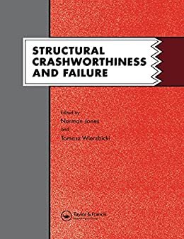 Structural Crashworthiness and Failure: Proceedings of the Third International Symposium on Structural Crashworthiness held at the University of Liverpool, England, 14-16 April 1993 (English Edition)