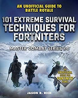 101 Extreme Survival Techniques for Fortniters: An Unofficial Guide to Fortnite Battle Royale (Master Combat) (English Edition)