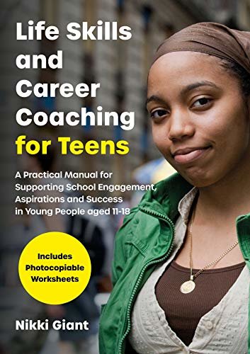 Life Skills and Career Coaching for Teens: A Practical Manual for Supporting School Engagement, Aspirations and Success in Young People aged 11–18 (English Edition)