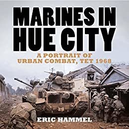 Marines in Hue City: A Portrait of Urban Combat Tet 1968: A Portrait of Urban Combat, Tet 1968 (English Edition)