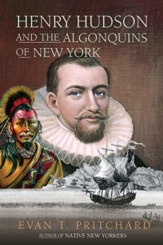 Henry Hudson and the Algonquins of New York: Native American Prophecy & European Discovery, 1609 (English Edition)