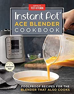 Instant Pot Ace Blender Cookbook: Foolproof Recipes for the Blender That Also Cooks (English Edition)