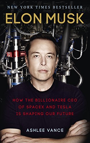 Elon Musk: How the Billionaire CEO of SpaceX and Tesla is Shaping our Future (English Edition)