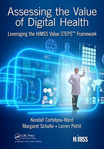 Assessing the Value of Digital Health: Leveraging the HIMSS Value STEPS™ Framework (HIMSS Book Series) (English Edition)