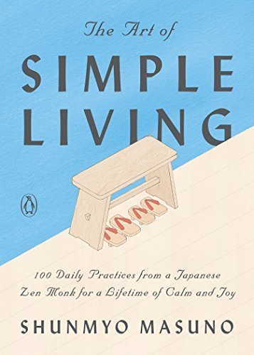 The Art of Simple Living: 100 Daily Practices from a Japanese Zen Monk for a Lifetime of Calm and Joy (English Edition)