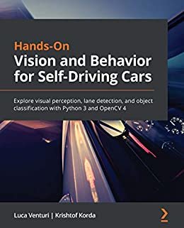 Hands-On Vision and Behavior for Self-Driving Cars: Explore visual perception, lane detection, and object classification with Python 3 and OpenCV 4 (English Edition)