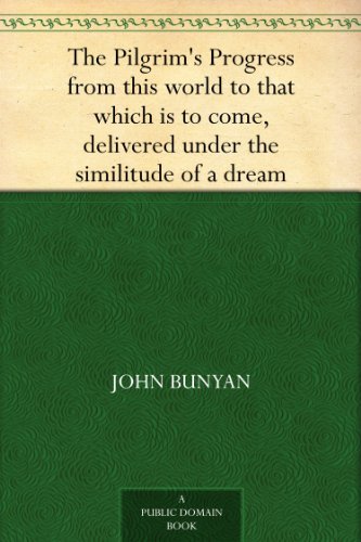 The Pilgrim's Progress from this world to that which is to come, delivered under the similitude of a dream, by John Bunyan (免费公版书) (English Edition)
