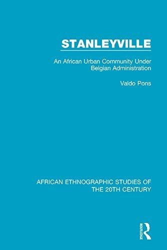 Stanleyville: An African Urban Community Under Belgian Administration (African Ethnographic Studies of the 20th Century Book 56) (English Edition)