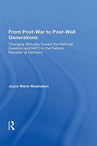 From Post-war To Post-wall Generations: Changing Attitudes Towards The National Question And Nato In The Federal Republic Of Germany (English Edition)