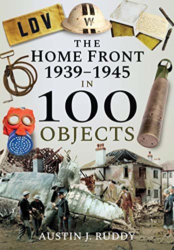 The Home Front 1939–1945 in 100 Objects (English Edition)