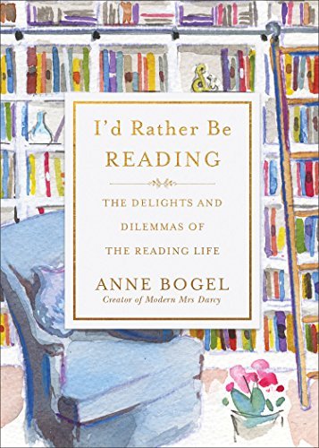 I'd Rather Be Reading: The Delights and Dilemmas of the Reading Life (English Edition)