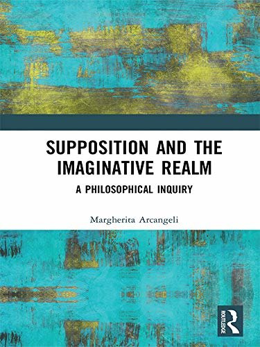 Supposition and the Imaginative Realm: A Philosophical Inquiry (Routledge Focus on Philosophy) (English Edition)