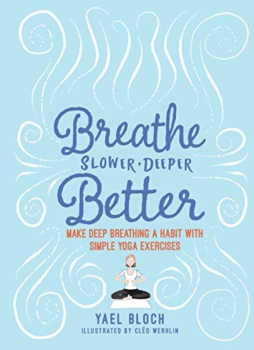 Breathe Slower, Deeper, Better: Make Deep Breathing a Habit with Simple Yoga Exercises (English Edition)