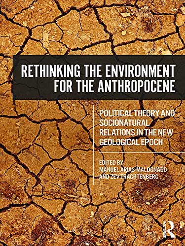 Rethinking the Environment for the Anthropocene: Political Theory and Socionatural Relations in the New Geological Epoch (English Edition)