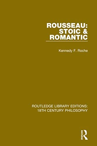 Rousseau: Stoic & Romantic (Routledge Library Editions: 18th Century Philosophy Book 15) (English Edition)